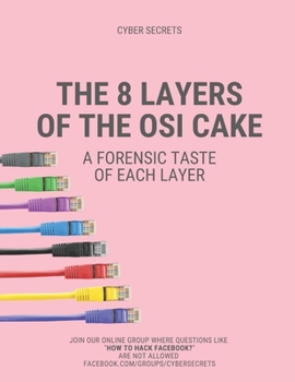 Paperback The 8 Layers of the OSI Cake: A Forensic Taste of Each Layer Book