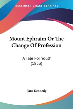 Paperback Mount Ephraim Or The Change Of Profession: A Tale For Youth (1853) Book