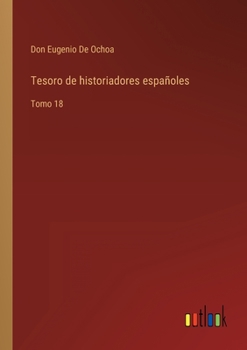 Paperback Tesoro de historiadores españoles: Tomo 18 [Spanish] Book