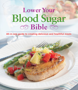 Hardcover Lower Your Blood Sugar Bible: All-In-One Guide to Creating Delicious and Healthful Meals Book