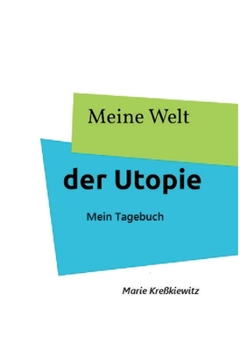 Meine Welt der Utopie: Mein Tagebuch