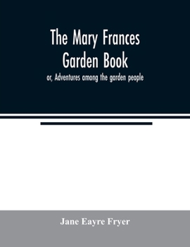 Paperback The Mary Frances garden book; or, Adventures among the garden people Book