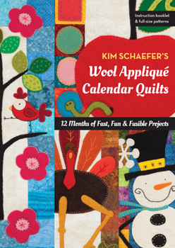 Paperback Kim Schaefer's Wool Appliqué Calendar Quilts: 12 Months of Fast, Fun & Fusible Projects Book
