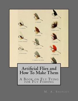 Paperback Artificial Flies and How To Make Them: A Book on Fly Tying for Fly Fishing Book