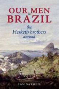 Paperback Our Men in Brazil: The Hesketh Brothers Abroad Book