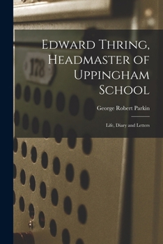 Paperback Edward Thring, Headmaster of Uppingham School: Life, Diary and Letters Book