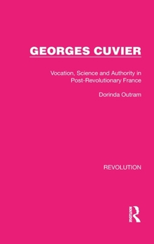 Hardcover Georges Cuvier: Vocation, Science and Authority in Post-Revolutionary France Book