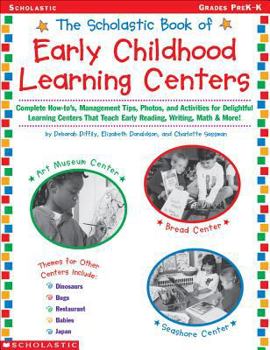 Paperback Scholastic Book of Early Childhood Learning Centers: Complete How-To's, Management Tips, Photos, and Activities for Delightful Learning Centers That T Book