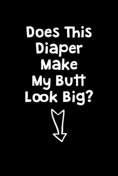 Paperback Does this Diaper Make My Butt look Big?: Dream Journal - 6"x9" - 120 pages - Dream Recording Notebook - Matte Cover Book