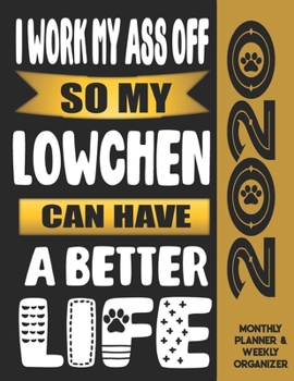 I Work My Ass Off So My Lowchen Can Have A Better Life: 2020 Monthly Planner Calendar And Weekly Organizer, Income And Expense Budget Tracker For Lowchen Dog Lovers