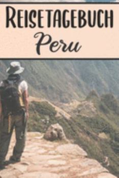 Paperback Reisetagebuch Peru: Reisebuch- Reise Tagebuch A5, Reisejournal f?r Reisende [German] Book