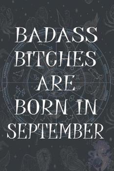 Paperback Badass Bitches Are Born In September: Funny Notebook, Birthday Present, Lined Blank Notebook Journal, Gag Gift for Your Best Friend - beautifully line Book