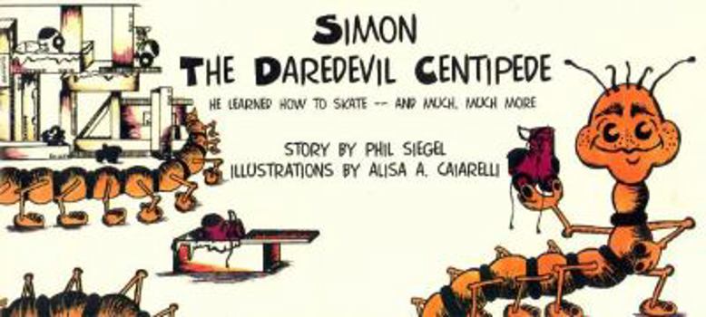 Hardcover Simon, the Daredevil Centipede: He Learned How to Skate--And Much, Much More Book