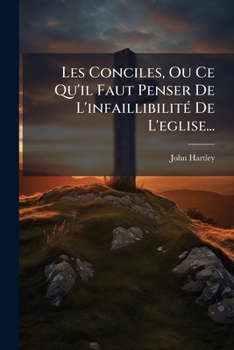 Paperback Les Conciles, Ou Ce Qu'il Faut Penser De L'infaillibilité De L'eglise... [French] Book