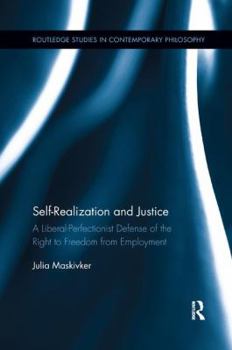 Paperback Self-Realization and Justice: A Liberal-Perfectionist Defense of the Right to Freedom from Employment Book