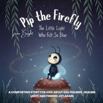 Paperback The Little Light Who Felt So Blue: A Comforting Story for Kids About Sad Feelings, Healing Light, and Finding Joy Again Book
