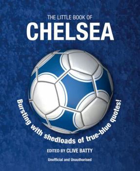 Paperback Little Book of Chelsea: Bursting with Shedloads of True-Blue Quotes! Book