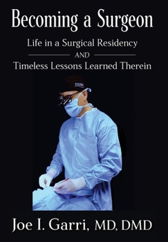 Hardcover Becoming a Surgeon: Life in a Surgical Residency and Timeless Lessons Learned Therein Book