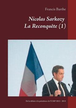 Paperback Nicolas Sarkozy La Reconquête (1): De la défaite à la présidence de l'UMP 2012 - 2014 [French] Book