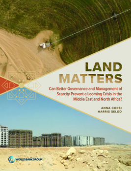 Paperback Land Matters: Can Better Governance and Management of Scarcity Prevent a Looming Crisis in the Middle East and North Africa? Book