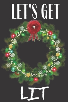 Let's Get Lit: Funny Gag Gift Journal Notebook  Lined Journal for Coworker Family member Friend Reduce Stress Anger Anxiety Increase Productivity ... for Him and for Her Memory Anger Management