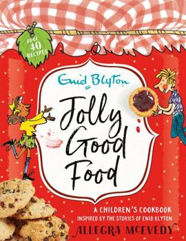 Paperback Jolly Good Food: A children's cookbook inspired by the stories of Enid Blyton Book