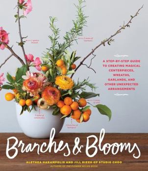 Paperback Branches & Blooms: A Step-By-Step Guide to Creating Magical Centerpieces, Wreaths, Garlands, and Other Unexpected Arrangements Book