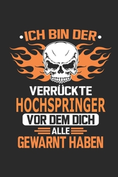 Ich bin der verrückte Hochspringer vor dem dich alle gewarnt haben: Notizbuch, Geburtstag Geschenk Buch, Notizblock, 110 Seiten, Verwendung auch als ... Schild bzw. Poster möglich (German Edition)