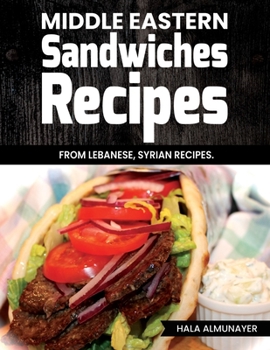 Paperback Middle Eastern Sandwiches Recipes: From Lebanese, Syrian Recipes Book
