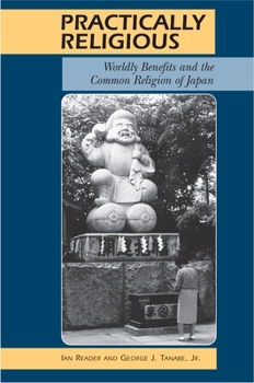 Paperback Practically Religious: Worldly Benefits and the Common Religion of Japan Book