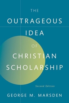 Paperback The Outrageous Idea of Christian Scholarship Book