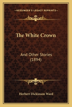 Paperback The White Crown: And Other Stories (1894) Book