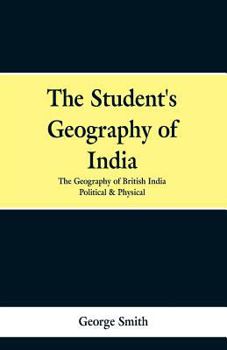 Paperback The Student's Geography of India. the Geography of British India: Political and Physical Book