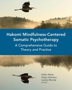 Paperback Hakomi Mindfulness-Centered Somatic Psychotherapy: A Comprehensive Guide to Theory and Practice Book
