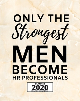 Only The Strongest Men Become Hr Professionals: 2020 Planner For Hr Specialist, 1-Year Daily, Weekly And Monthly Organizer With Calendar, Appreciation Gift For Human Resources Specialists (8" x 10")
