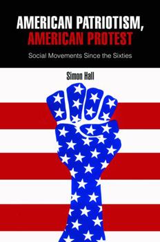 Hardcover American Patriotism, American Protest: Social Movements Since the Sixties Book