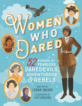 Hardcover Women Who Dared: 52 Stories of Fearless Daredevils, Adventurers, and Rebels Book