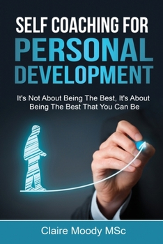 Paperback Self Coaching For Personal Development: It's Not About Being The Best, It's About Being The Best That You Can Be Book