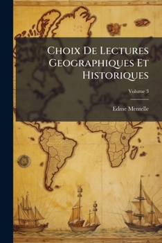 Paperback Choix De Lectures Geographiques Et Historiques: Présentées Dans L'ordre Qui A Paru Le Plus Propre À Faciliter L'étude De La Géographie De L'asie, De L [French] Book