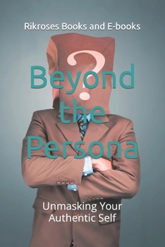 Paperback Beyond the Persona: Unmasking Your Authentic Self Book