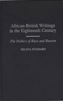 Hardcover African-British Writings in the Eighteenth Century: The Politics of Race and Reason Book