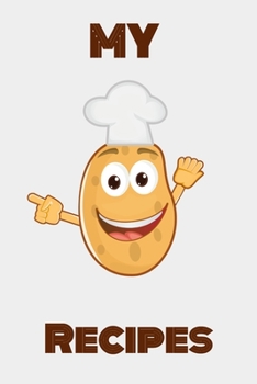 My Recipes: Happy Potato Design - A 100 page 6x9 lined notebook to store your favorite recipes