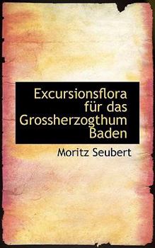 Paperback Excursionsflora F R Das Grossherzogthum Baden Book