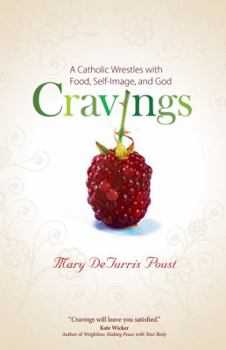 Paperback Cravings: A Catholic Wrestles with Food, Self-Image, and God Book