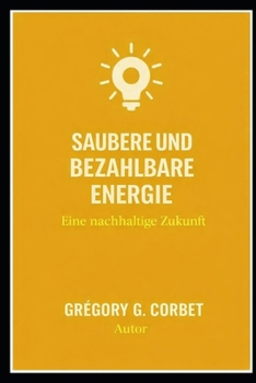 Bezahlbare und saubere Energie: Eine nachhaltige Zukunft (German Edition)