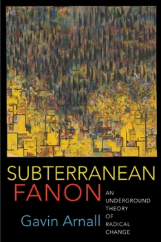 Paperback Subterranean Fanon: An Underground Theory of Radical Change Book
