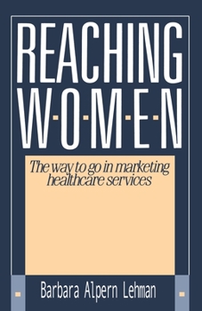 Paperback Reaching Women:: The Way to Go in Marketing Healthcare Services Book