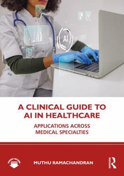 A Clinical Guide to AI in Healthcare: Applications Across Medical Specialties