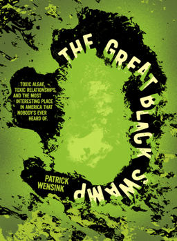 Paperback The Great Black Swamp: Toxic Algae, Toxic Relationships, and the Most Interesting Place in America That Nobody's Ever Heard Of. Book