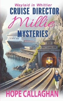 Millie's Cruise Ship Mysteries: Waylaid in Whittier (Cruise Director Millie Mysteries)